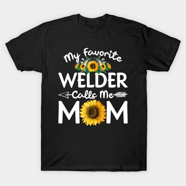 My Favorite Welder Calls Me Mom T Shirt Mother Day T-Shirt by Simpsonfft